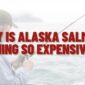 Alaska Salmon Fishing So Expensive