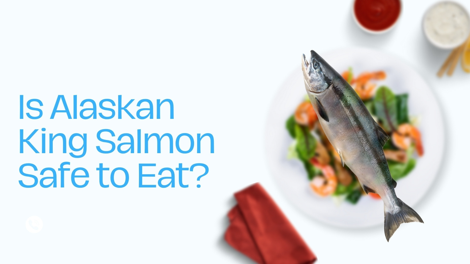 Is Alaskan King Salmon Safe to Eat